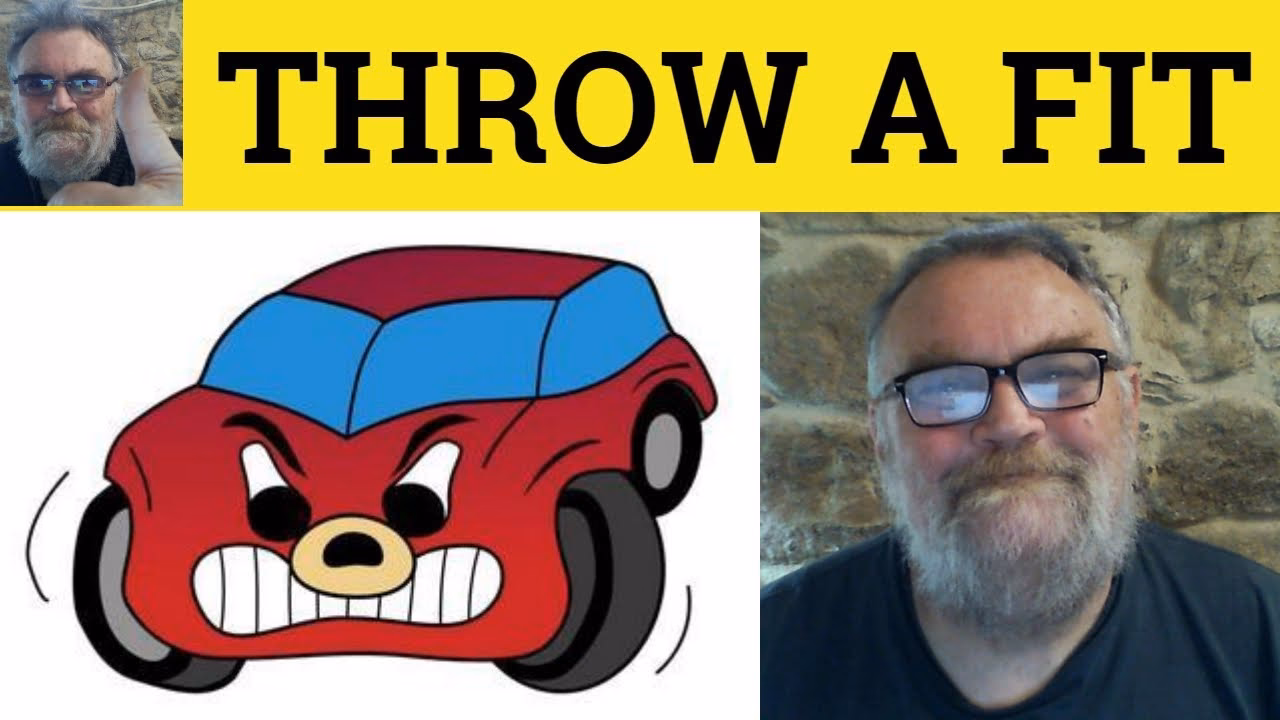 Why do people 'throw a fit'?